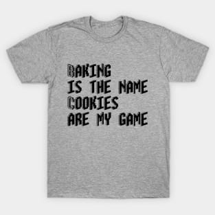 Baking is the name, cookies are my game T-Shirt